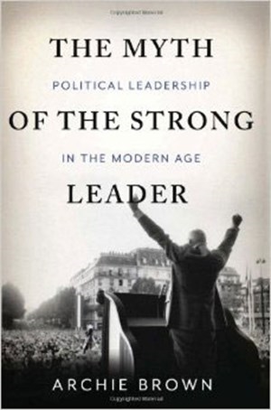 4. Cuốn The Myth of the Strong Leader của nhà khoa học chính trị Archie Brown
