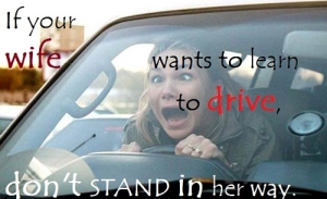 Nếu vợ bạn muốn học lái xe, đừng cản trước mũi xe cô ấy.