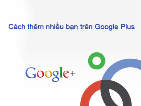 Những cách thêm nhiều bạn trên Google Plus mỗi ngày